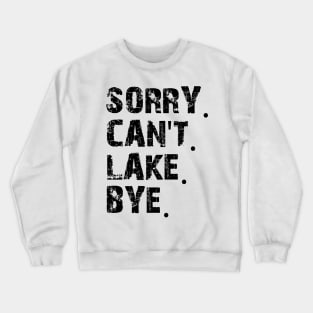 Sorry Can't Lake Bye Crewneck Sweatshirt